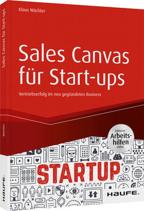 Wächter | Wächter, K: Sales Canvas für Start-ups | Buch | 978-3-648-14317-9 | sack.de