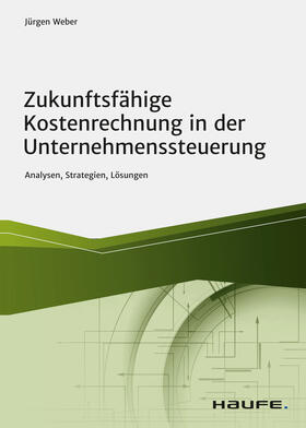 Weber | Zukunftsfähige Kostenrechnung in der Unternehmenssteuerung | E-Book | sack.de