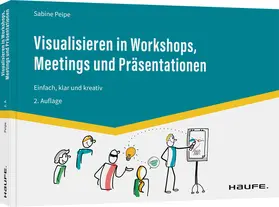 Peipe |  Visualisieren in Workshops, Meetings und Präsentationen | Buch |  Sack Fachmedien