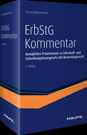 Fischer / Pahlke / Wachter |  Erbschaftsteuergesetz (ErbStG) Kommentar | Buch |  Sack Fachmedien