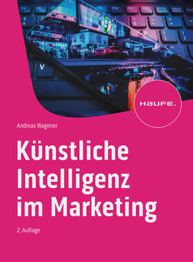 Wagener | Künstliche Intelligenz im Marketing | Buch | 978-3-648-16957-5 | sack.de