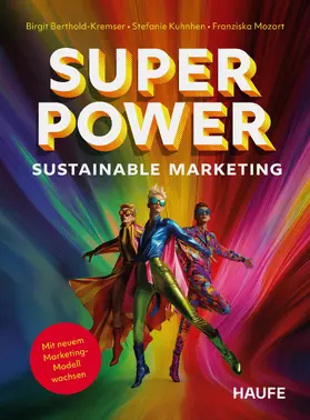 Berthold-Kremser / Kuhnhen / Mozart |  Die Superpower des Sustainable Marketing | eBook | Sack Fachmedien