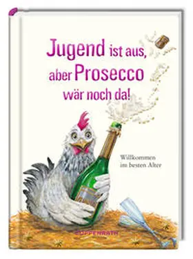  Jugend ist aus, aber Prosecco wär noch da! | Buch |  Sack Fachmedien