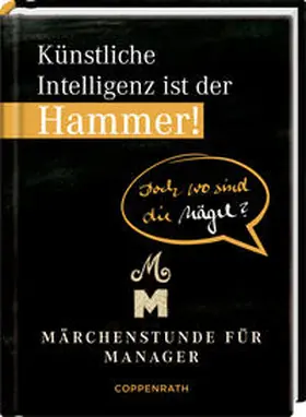 Hölker / Schaefer |  Künstliche Intelligenz ist der Hammer! Doch wo sind die Nägel? | Buch |  Sack Fachmedien