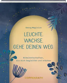 Magirius |  Leuchte. Wachse. Gehe deinen Weg. | Buch |  Sack Fachmedien