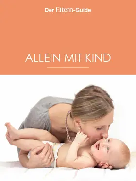 Berendonk / Blieffert / Börger |  Alleinerziehend - aber nicht allein! (ELTERN Guide) | eBook | Sack Fachmedien
