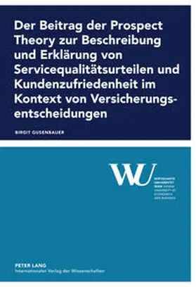 Gusenbauer |  Der Beitrag der Prospect Theory zur Beschreibung und Erklärung von Servicequalitätsurteilen und Kundenzufriedenheit im Kontext von Versicherungsentscheidungen | eBook | Sack Fachmedien