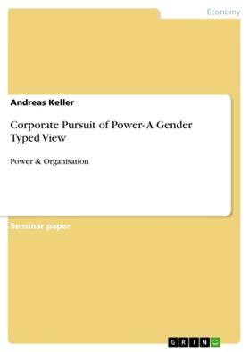 Keller | Corporate Pursuit of Power- A Gender Typed View | Buch | 978-3-656-00509-4 | sack.de