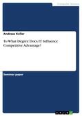 Keller |  To What Degree Does IT Influence Competitive Advantage? | Buch |  Sack Fachmedien