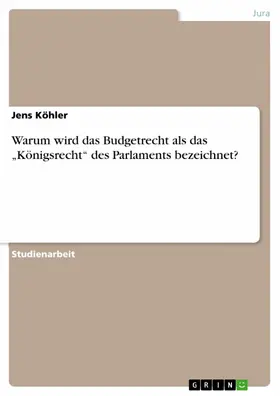 Köhler |  Warum wird das Budgetrecht als das „Königsrecht“ des Parlaments bezeichnet? | eBook | Sack Fachmedien