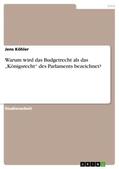 Köhler |  Warum wird das Budgetrecht als das ¿Königsrecht¿ des Parlaments bezeichnet? | Buch |  Sack Fachmedien