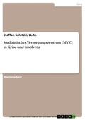 Salutzki, LL.M. / Salutzki / LL.M. |  Medizinisches Versorgungszentrum (MVZ) in Krise und Insolvenz | eBook | Sack Fachmedien