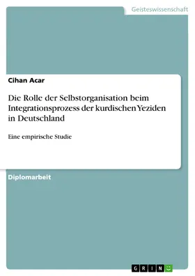 Acar |  Die Rolle der Selbstorganisation beim Integrationsprozess der kurdischen Yeziden in Deutschland | eBook | Sack Fachmedien