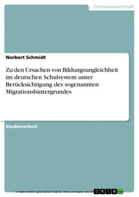 Schmidt | Zu den Ursachen von Bildungsungleichheit im deutschen Schulsystem unter Berücksichtigung des sogenannten Migrationshintergrundes | E-Book | sack.de