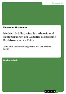 Hoffmann |  Friedrich Schiller, seine Lyriktheorie und die Rezensionen der Gedichte Bürgers und Matthissons in der Kritik | eBook | Sack Fachmedien
