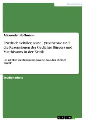Hoffmann |  Friedrich Schiller, seine Lyriktheorie und die Rezensionen der Gedichte Bürgers und Matthissons in der Kritik | Buch |  Sack Fachmedien