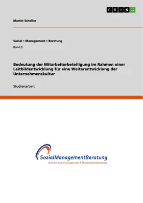 Scheller |  Bedeutung der Mitarbeiterbeteiligung im Rahmen einer Leitbildentwicklung für eine Weiterentwicklung der Unternehmenskultur | eBook | Sack Fachmedien