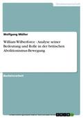 Müller |  William Wilberforce - Analyse seiner Bedeutung und Rolle in der britischen Abolitionismus-Bewegung | eBook | Sack Fachmedien