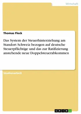 Fleck |  Das System der Steuerhinterziehung am Standort  Schweiz bezogen auf deutsche Steuerpflichtige  und das zur Ratifizierung anstehende neue  Doppelsteuerabkommen | eBook | Sack Fachmedien