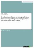 Müller |  Der Zusammenhang von demographischer Entwicklung und regionaler Ungleichheit in Deutschland (nach 1989) | eBook | Sack Fachmedien