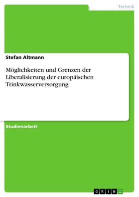Altmann |  Möglichkeiten und Grenzen der Liberalisierung der europäischen Trinkwasserversorgung | Buch |  Sack Fachmedien