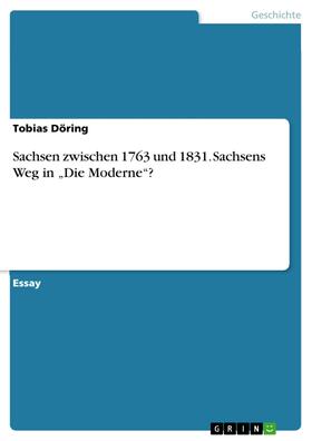 Döring |  Sachsen zwischen 1763 und 1831. Sachsens Weg in „Die Moderne“? | eBook | Sack Fachmedien