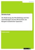 Koch |  Die Bedeutung der Wortbildung und ihre Auswirkungen auf den Wortschatz am Beispiel romanischer Sprachen | Buch |  Sack Fachmedien