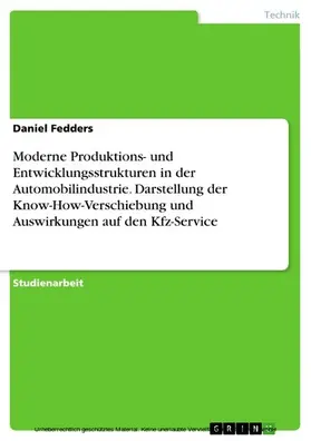 Fedders |  Moderne Produktions- und Entwicklungsstrukturen in der Automobilindustrie. Darstellung der Know-How-Verschiebung und Auswirkungen auf den Kfz-Service | eBook | Sack Fachmedien
