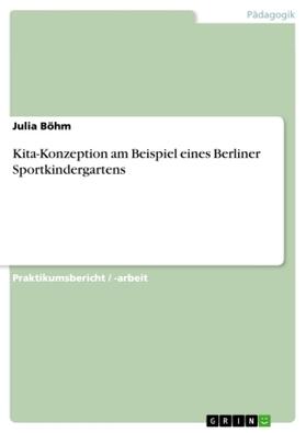 Böhm |  Kita-Konzeption am Beispiel eines Berliner Sportkindergartens | Buch |  Sack Fachmedien