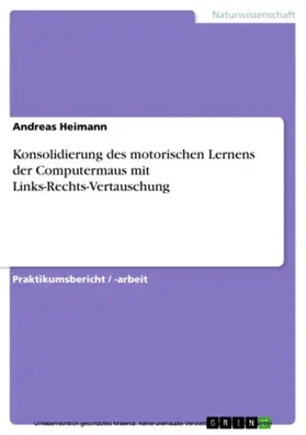 Heimann |  Konsolidierung des motorischen Lernens der Computermaus mit Links-Rechts-Vertauschung | eBook | Sack Fachmedien