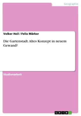 Heil / Märker |  Die Gartenstadt. Altes Konzept in neuem Gewand? | Buch |  Sack Fachmedien