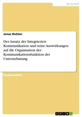 Richter |  Der Ansatz der Integrierten Kommunikation und seine Auswirkungen auf die Organisation der Kommunikationsfunktion der Unternehmung | Buch |  Sack Fachmedien