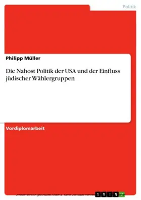 Müller |  Die Nahost Politik der USA und der Einfluss jüdischer Wählergruppen | eBook | Sack Fachmedien