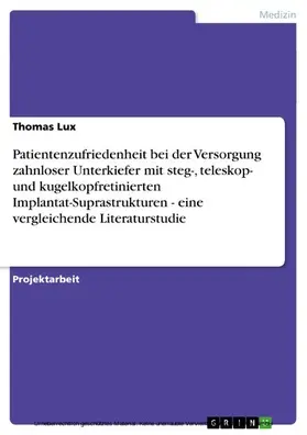 Lux |  Patientenzufriedenheit bei der Versorgung zahnloser Unterkiefer mit steg-, teleskop- und kugelkopfretinierten Implantat-Suprastrukturen - eine vergleichende Literaturstudie | eBook | Sack Fachmedien