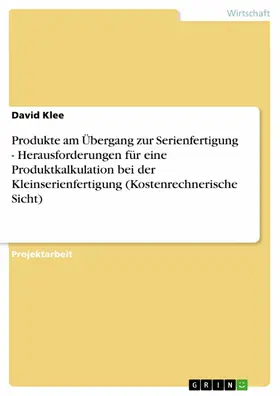 Klee |  Produkte am Übergang zur Serienfertigung - Herausforderungen für eine Produktkalkulation bei der Kleinserienfertigung (Kostenrechnerische Sicht) | eBook | Sack Fachmedien