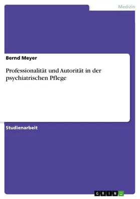 Meyer |  Professionalität und Autorität in der psychiatrischen Pflege | eBook | Sack Fachmedien