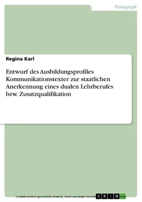 Karl |  Entwurf des Ausbildungsprofiles Kommunikationstexter zur staatlichen Anerkennung eines dualen Lehrberufes bzw. Zusatzqualifikation | eBook | Sack Fachmedien