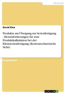 Klee |  Produkte am Übergang zur Serienfertigung - Herausforderungen für eine Produktkalkulation bei der Kleinserienfertigung (Kostenrechnerische Sicht) | Buch |  Sack Fachmedien