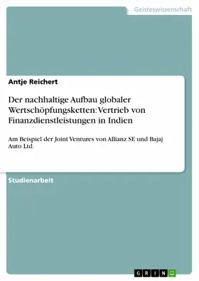 Reichert |  Der nachhaltige Aufbau globaler Wertschöpfungsketten: Vertrieb von Finanzdienstleistungen in Indien | eBook | Sack Fachmedien