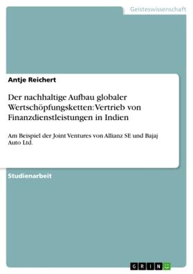 Reichert |  Der nachhaltige Aufbau globaler Wertschöpfungsketten: Vertrieb von Finanzdienstleistungen in Indien | Buch |  Sack Fachmedien
