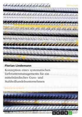 Lindemann |  Konzeption eines systematischen Lieferantenmanagements für ein mittelständisches Guss- und Stahlteilhandelsunternehmen | Buch |  Sack Fachmedien