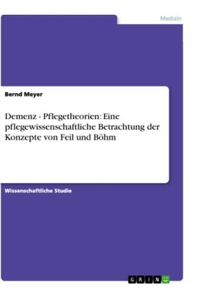 Meyer | Demenz - Pflegetheorien: Eine pflegewissenschaftliche Betrachtung der Konzepte von Feil und Böhm | Buch | 978-3-656-08169-2 | sack.de