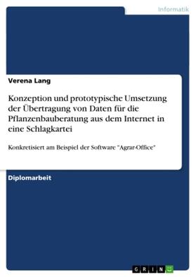 Lang |  Konzeption und prototypische Umsetzung der Übertragung von Daten für die Pflanzenbauberatung aus dem Internet in eine Schlagkartei | Buch |  Sack Fachmedien