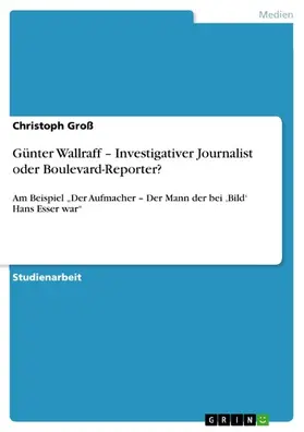 Groß |  Günter Wallraff - Investigativer Journalist oder Boulevard-Reporter? | eBook | Sack Fachmedien