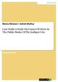 Nihalani / Mathur |  Case Study: A Study On Causes Of Stress In The Public Banks Of The Jodhpur City | eBook | Sack Fachmedien