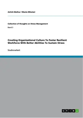 Mathur / Nihalani |  Creating Organizational Culture To Foster Resilient Workforce With Better Abilities To Sustain Stress | eBook | Sack Fachmedien
