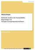 Burger |  Kritische Analyse des Sustainability Reportings von Energieversorgungsunternehmen | eBook | Sack Fachmedien