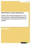 Nihalani / Singh Khiechee |  Quality of Knowledge Management: A Case Study of Impact of Knowledge Management on Employees Development in the City of Jodhpur | eBook | Sack Fachmedien