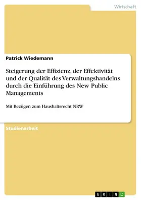 Wiedemann |  Steigerung der Effizienz, der Effektivität und der Qualität des Verwaltungshandelns durch die Einführung des New Public Managements | eBook | Sack Fachmedien