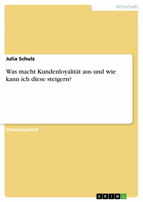 Schulz |  Was macht Kundenloyalität aus und wie kann ich diese steigern? | eBook | Sack Fachmedien